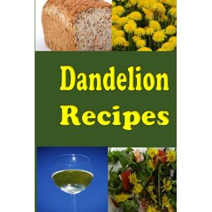 Sommers, Laura Dandelion Recipes: A Cookbook Using Foraged Wild Dandelions (Leafy Green Vegetables) Sommers, Laura Dandelion Recipes: A Cookbook Using Foraged Wild Dandelions (Leafy Green Vegetables)