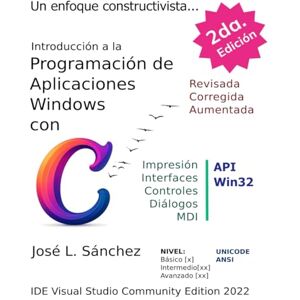 Sánchez SAEL, José Luis Introducción a la programación de aplicaciones Windows con C: Un enfoque constructivista Sánchez SAEL, José Luis Introducción a la programación de aplicaciones Windows con C: Un enfoque constructivista