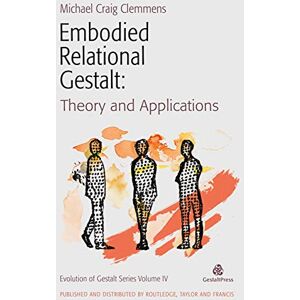 Embodied Relational Gestalt: Theories and Applications (Evolution of Gestalt) Embodied Relational Gestalt: Theories and Applications (Evolution of Gestalt)