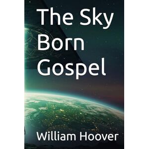 Hoover The Sky Born Gospel: First Contact Sci-Fi Thriller Hoover The Sky Born Gospel: First Contact Sci-Fi Thriller