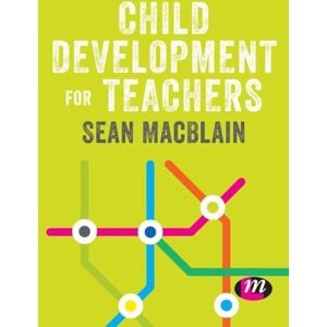 MacBlain, Sean Child Development for Teachers (Primary Teaching Now) MacBlain, Sean Child Development for Teachers (Primary Teaching Now)