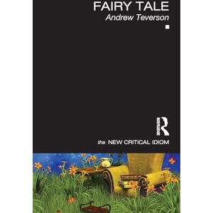 Teverson, Andrew Fairy Tale (The New Critical Idiom) Teverson, Andrew Fairy Tale (The New Critical Idiom)