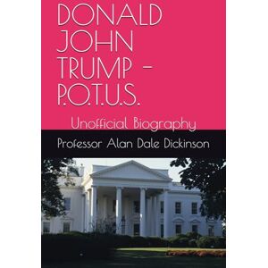Dickinson, Professor Alan Dale DONALD JOHN TRUMP P.O.T.U.S.: Unofficial Biography Dickinson, Professor Alan Dale DONALD JOHN TRUMP P.O.T.U.S.: Unofficial Biography