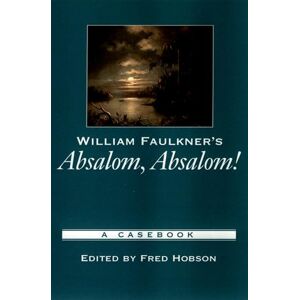 Hobson, Fred William Faulkner's Absalom, Absalom!: A Casebook (Casebooks in Criticism) Hobson, Fred William Faulkner's Absalom, Absalom!: A Casebook (Casebooks in Criticism)