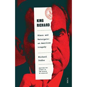 Dobbs, Michael King Richard: Nixon and Watergate: an American tragedy Dobbs, Michael King Richard: Nixon and Watergate: an American tragedy