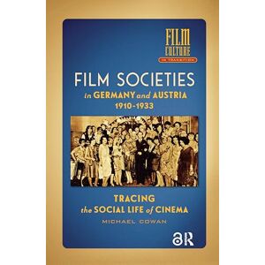Cowan, Michael Film Societies in Germany and Austria 1910-1933: Tracing the Social Life of Cinema (Film Culture in Transition) Cowan, Michael Film Societies in Germany and Austria 1910-1933: Tracing the Social Life of Cinema (Film Culture in Transition)
