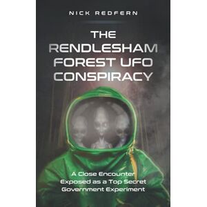 Redfern, Nick The Rendlesham Forest UFO Conspiracy: A Close Encounter Exposed as a Top Secret Government Experiment Redfern, Nick The Rendlesham Forest UFO Conspiracy: A Close Encounter Exposed as a Top Secret Government Experiment