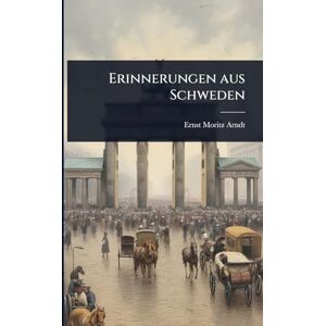 Arndt, Ernst Moritz Erinnerungen aus Schweden Arndt, Ernst Moritz Erinnerungen aus Schweden