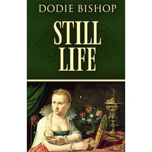 Bishop, Dodie Still Life: A 17th Century Historical Romance Novel Bishop, Dodie Still Life: A 17th Century Historical Romance Novel
