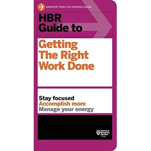 Harvard Business Review Press HBR Guide to Getting the Right Work Done (HBR Guide Series) Harvard Business Review Press HBR Guide to Getting the Right Work Done (HBR Guide Series)