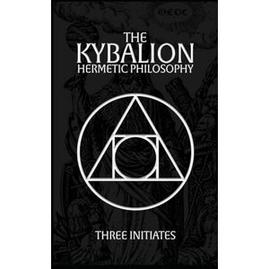 Initiates, Three The Kybalion: Hermetic Philosophy Initiates, Three The Kybalion: Hermetic Philosophy