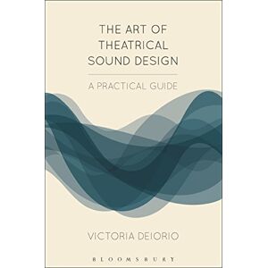Deiorio, Victoria The Art of Theatrical Sound Design: A Practical Guide (Backstage) Deiorio, Victoria The Art of Theatrical Sound Design: A Practical Guide (Backstage)