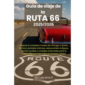 WYATT, DECLAN Guía de viaje de la RUTA 66 2025/2026: Explore la carretera madre de Chicago a Santa Mónica: paradas icónicas, restaurantes antiguos, gemas ocultas y ... mejor viaje por carretera en Estados Unidos WYATT, DECLAN Guía de viaje de la RUTA 66 2025/2026: Explore la carretera madre de Chicago a Santa Mónica: paradas icónicas, restaurantes antiguos, gemas ocultas y ... mejor viaje por carretera en Estados Unidos
