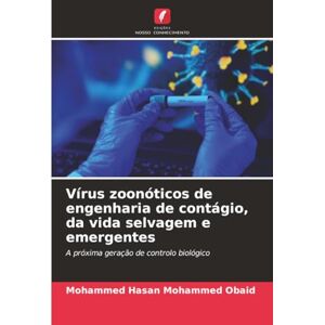 Mohammed Obaid, Mohammed Hasan Vírus zoonóticos de engenharia de contágio, da vida selvagem e emergentes: A próxima geração de controlo biológico Mohammed Obaid, Mohammed Hasan Vírus zoonóticos de engenharia de contágio, da vida selvagem e emergentes: A próxima geração de controlo biológico