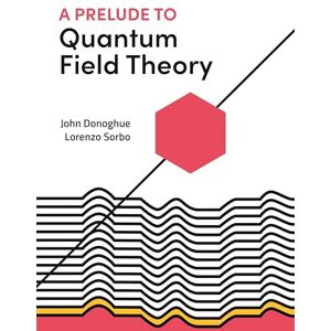 Donoghue A Prelude to Quantum Field Theory Donoghue A Prelude to Quantum Field Theory