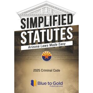 Bandiero JD, Anthony Simplified Statutes: Arizona Laws Made Easy: 2025 Criminal Code Bandiero JD, Anthony Simplified Statutes: Arizona Laws Made Easy: 2025 Criminal Code