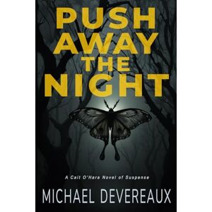 Devereaux, Michael Push Away the Night: A Cait O'Hara Novel of Suspense Devereaux, Michael Push Away the Night: A Cait O'Hara Novel of Suspense
