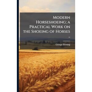 Fleming, George 1833-1901 Modern Horseshoeing; a Practical Work on the Shoeing of Horses .. Fleming, George 1833-1901 Modern Horseshoeing; a Practical Work on the Shoeing of Horses ..