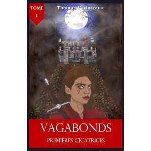 Varloteaux, Thomas Vagabonds, Premières Cicatrices (Tome 1) Varloteaux, Thomas Vagabonds, Premières Cicatrices (Tome 1)