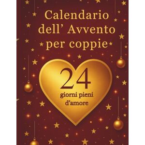 B, Janina Calendario dell' Avvento per coppie: Un’avventura romantica al giorno per rendere dicembre indimenticabile B, Janina Calendario dell' Avvento per coppie: Un’avventura romantica al giorno per rendere dicembre indimenticabile