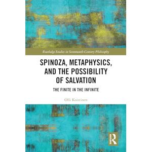 Koistinen, Olli Spinoza, Metaphysics, and the Possibility of Salvation: The Finite in the Infinite (Routledge Studies in Seventeenth-Century Philosophy) Koistinen, Olli Spinoza, Metaphysics, and the Possibility of Salvation: The Finite in the Infinite (Routledge Studies in Seventeenth-Century Philosophy)