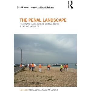 The Penal Landscape: The Howard League Guide to Criminal Justice in England and Wales The Penal Landscape: The Howard League Guide to Criminal Justice in England and Wales