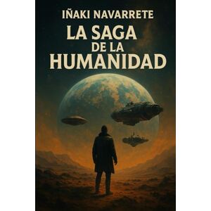 navarrete, iñaki La saga de la humanidad: Integral navarrete, iñaki La saga de la humanidad: Integral