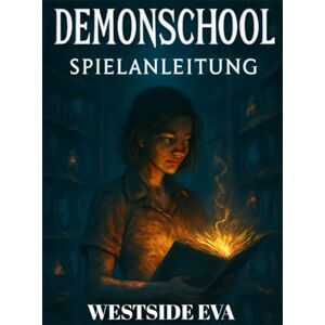 EVA, WESTSIDE DEMONSCHOOL SPIELANLEITUNG (MIT SPIELBILD): Meistere das Kampfsystem, enthülle alle Geheimnisse und bezwinge jeden Boss EVA, WESTSIDE DEMONSCHOOL SPIELANLEITUNG (MIT SPIELBILD): Meistere das Kampfsystem, enthülle alle Geheimnisse und bezwinge jeden Boss
