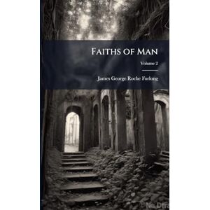 Forlong, James George Roche Faiths of Man Forlong, James George Roche Faiths of Man