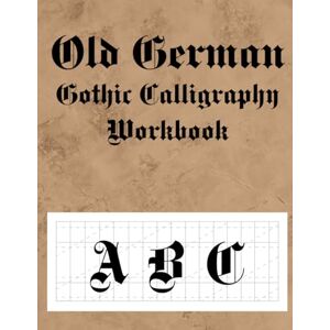 Raven, Sadia Old German gothic Calligraphy Workbook: old english calligraphy workbook Raven, Sadia Old German gothic Calligraphy Workbook: old english calligraphy workbook