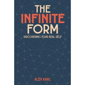 Karl, Alev The Infinite Form: Discovering Your Real Self (The Whole) Karl, Alev The Infinite Form: Discovering Your Real Self (The Whole)