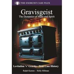 Keeton, Mr Ralph Gravisgeist: The Dynamics of Mass and Spirit: 7 (Exorcist case files) Keeton, Mr Ralph Gravisgeist: The Dynamics of Mass and Spirit: 7 (Exorcist case files)