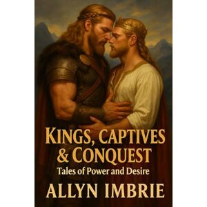 Imbrie, Allyn Kings, Captives & Conquest: Tales of Power and Desire (The Dominions of Desire) Imbrie, Allyn Kings, Captives & Conquest: Tales of Power and Desire (The Dominions of Desire)