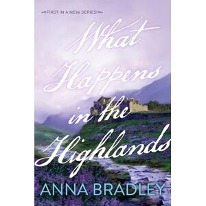 Bradley, Anna What Happens in the Highlands (Cairncross Castle) Bradley, Anna What Happens in the Highlands (Cairncross Castle)