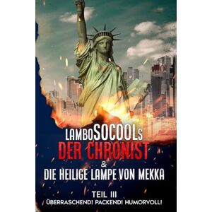 Socool, Lambo Der Chronist & Die Heilige Lampe Von Mekka Teil III: Epische Fantasy-Reihe mit überraschenden Wendungen Socool, Lambo Der Chronist & Die Heilige Lampe Von Mekka Teil III: Epische Fantasy-Reihe mit überraschenden Wendungen