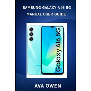 Owen, Ava Samsung Galaxy A16 5g Manual User Guide Owen, Ava Samsung Galaxy A16 5g Manual User Guide