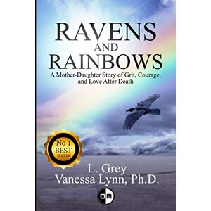 Lynn, Vanessa Ravens and Rainbows: A Mother-Daughter Story of Grit, Courage and Love After Death Lynn, Vanessa Ravens and Rainbows: A Mother-Daughter Story of Grit, Courage and Love After Death