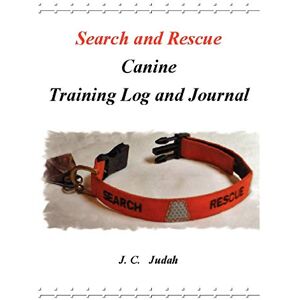 C&C Search and Rescue Canine Training Log and Journal C&C Search and Rescue Canine Training Log and Journal
