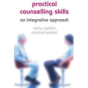 Geldard, Kathryn Practical Counselling Skills: An Integrative Approach Geldard, Kathryn Practical Counselling Skills: An Integrative Approach