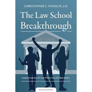Yianiilos J.D., Christopher J The Law School Breakthrough: Graduate in the Top 10% Even if You're Not a First Rate Student Yianiilos J.D., Christopher J The Law School Breakthrough: Graduate in the Top 10% Even if You're Not a First Rate Student