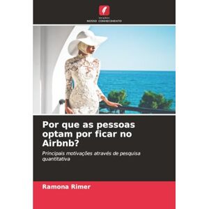 Rimer, Ramona Por que as pessoas optam por ficar no Airbnb?: Principais motivações através de pesquisa quantitativa Rimer, Ramona Por que as pessoas optam por ficar no Airbnb?: Principais motivações através de pesquisa quantitativa