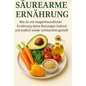 Vollmer, Nina Säurearme Ernährung: Basisch kochen für Magen & Darm: Wie du mit säurearmer Ernährung Sodbrennen linderst, dein Wohlbefinden steigerst und genussvoll isst Vollmer, Nina Säurearme Ernährung: Basisch kochen für Magen & Darm: Wie du mit säurearmer Ernährung Sodbrennen linderst, dein Wohlbefinden steigerst und genussvoll isst