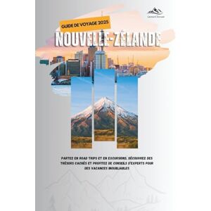 Zoroast, Leonard GUIDE DE VOYAGE NOUVELLE-ZÉLANDE 2025: Partez en road trips et en excursions, découvrez des trésors cachés et profitez de conseils d’experts pour des ... (Édition en couleur) (Uncharted Adventures) Zoroast, Leonard GUIDE DE VOYAGE NOUVELLE-ZÉLANDE 2025: Partez en road trips et en excursions, découvrez des trésors cachés et profitez de conseils d’experts pour des ... (Édition en couleur) (Uncharted Adventures)