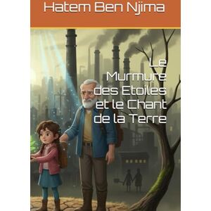 Ben Njima, Hatem Le Murmure des Etoiles et le Chant de la Terre Ben Njima, Hatem Le Murmure des Etoiles et le Chant de la Terre