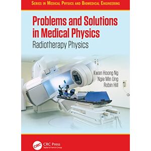 Ng, Kwan-Hoong Problems and Solutions in Medical Physics: Radiotherapy Physics (Series in Medical Physics and Biomedical Engineering) Ng, Kwan-Hoong Problems and Solutions in Medical Physics: Radiotherapy Physics (Series in Medical Physics and Biomedical Engineering)
