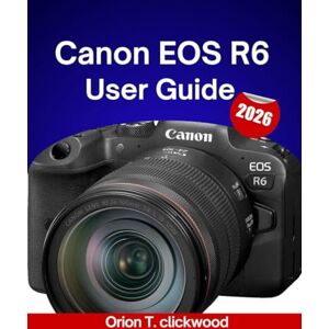 Orion Canon EOS R6 User Guide 2026: Step-by-step tutorials for perfect focus, lighting adjustments, and dynamic image control. Orion Canon EOS R6 User Guide 2026: Step-by-step tutorials for perfect focus, lighting adjustments, and dynamic image control.