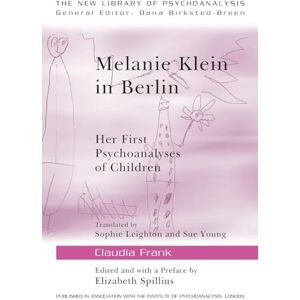 Frank, Claudia Melanie Klein in Berlin: Her First Psychoanalyses of Children (The New Library of Psychoanalysis) Frank, Claudia Melanie Klein in Berlin: Her First Psychoanalyses of Children (The New Library of Psychoanalysis)