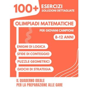 Mabilar, Alex Olimpiadi Matematiche per Giovani Campioni: 100+ Esercizi Divertenti con Soluzioni Dettagliate per 8-12 anni Il Quaderno Ideale per la Preparazione ... e Olimpiadi di Matematica (Primaria e Media) Mabilar, Alex Olimpiadi Matematiche per Giovani Campioni: 100+ Esercizi Divertenti con Soluzioni Dettagliate per 8-12 anni Il Quaderno Ideale per la Preparazione ... e Olimpiadi di Matematica (Primaria e Media)