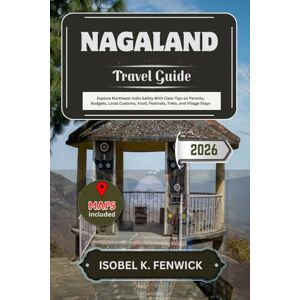 Fenwick, Isobel K. Nagaland Travel Guide 2026: Explore Northeast India Safely With Clear Tips on Permits, Budgets, Local Customs, Food, Festivals, Treks, and Village Stays (Journeys of Desire and Discovery) Fenwick, Isobel K. Nagaland Travel Guide 2026: Explore Northeast India Safely With Clear Tips on Permits, Budgets, Local Customs, Food, Festivals, Treks, and Village Stays (Journeys of Desire and Discovery)