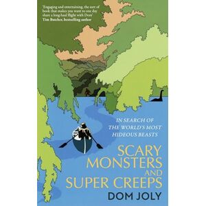 Joly, Dom Scary Monsters and Super Creeps: In Search of the World's Most Hideous Beasts Joly, Dom Scary Monsters and Super Creeps: In Search of the World's Most Hideous Beasts